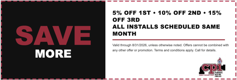 CPI Plumbing promotion offering 5% off 1st, 10% off 2nd, 15% off 3rd install scheduled same month through 8/31/2026.