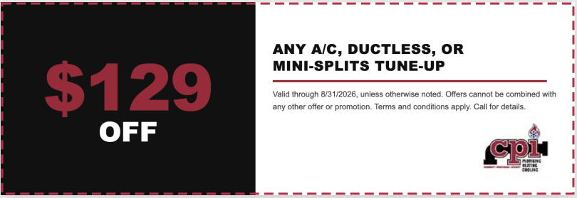 $129 OFF coupon for any A/C, ductless, or mini-splits tune-up valid through 8/31/2026 from CPI Plumbing, Heating, Cooling & Electrical.